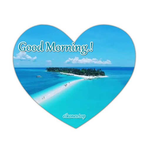 Good Morning -sea-heart-eikones.top